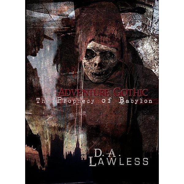 Adventure Gothic: The Prophecy of Babylon / D.A. Lawless, D. A. Lawless