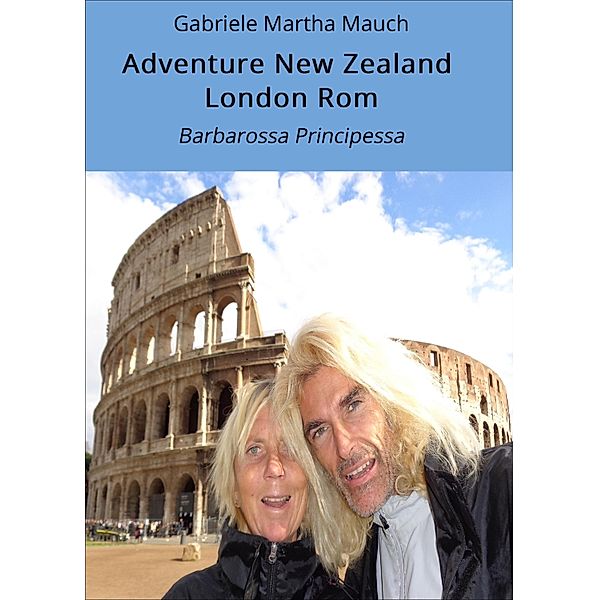 Adventure New Zealand London Rom, Gabriele Martha Mauch