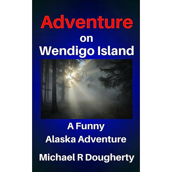 Adventure on Wendigo Island (Alaska Memories) / Alaska Memories, Michael R Dougherty