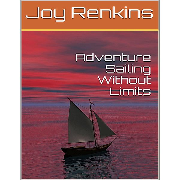 Adventure Sailing Without Limits, Joy Renkins