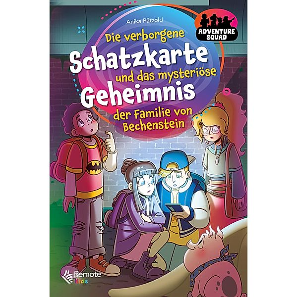 Adventure Squad: Die verborgene Schatzkarte und das mysteriöse Geheimnis der Familie von Bechenstein, Anika Pätzold