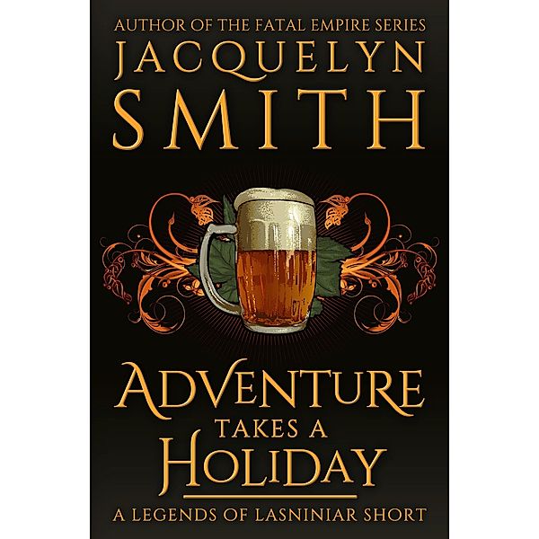 Adventure Takes a Holiday: A Legends of Lasniniar Short / Legends of Lasniniar, Jacquelyn Smith