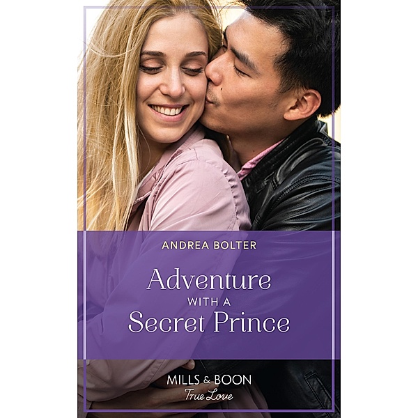Adventure With A Secret Prince (Mills & Boon True Love), Andrea Bolter