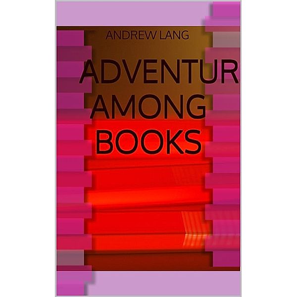 Adventures among Books, Andrew Lang