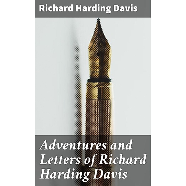 Adventures and Letters of Richard Harding Davis, Richard Harding Davis
