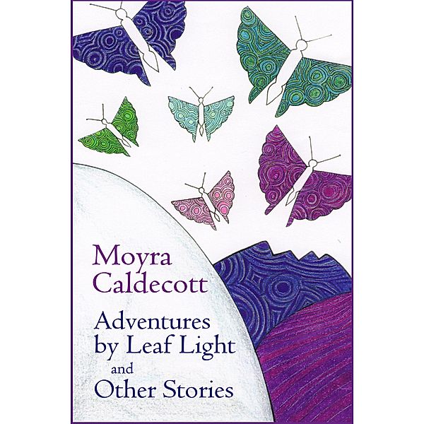 Adventures by Leaf Light and other stories, Moyra Caldecott