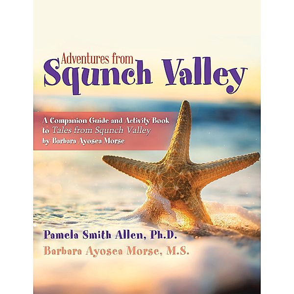 Adventures from Squnch Valley, Pamela Smith Allen Ph. D., Barbara Ayosea Morse M. S.