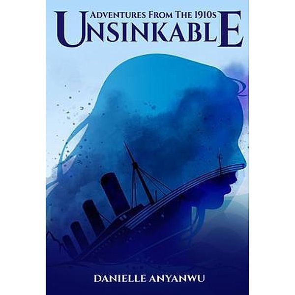 Adventures From The 1910s - Unsinkable / Faunteewrites Limited, Danielle Anyanwu