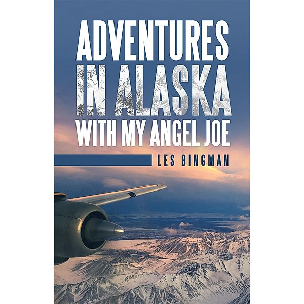 Adventures in Alaska with My Angel Joe, Les Bingman