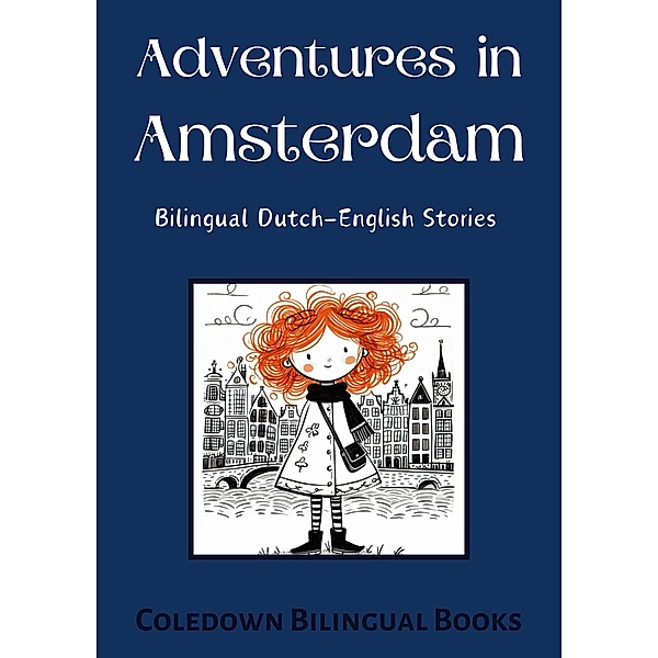 Adventures in Amsterdam: Bilingual Dutch-English Stories, Coledown Bilingual Books