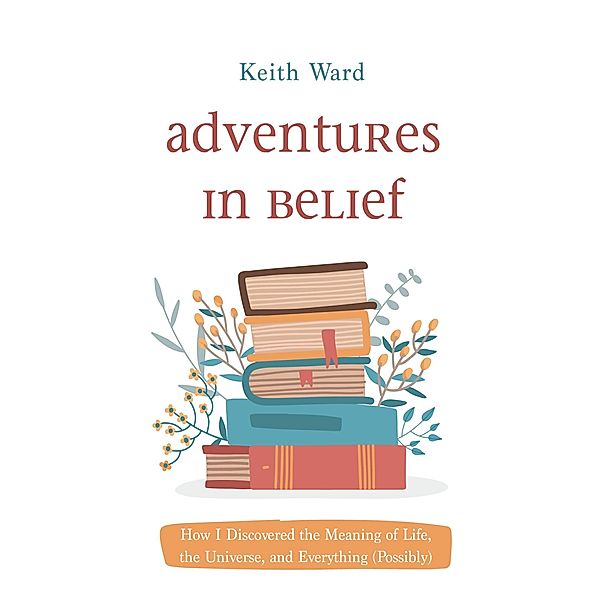 Adventures in Belief, Keith Ward