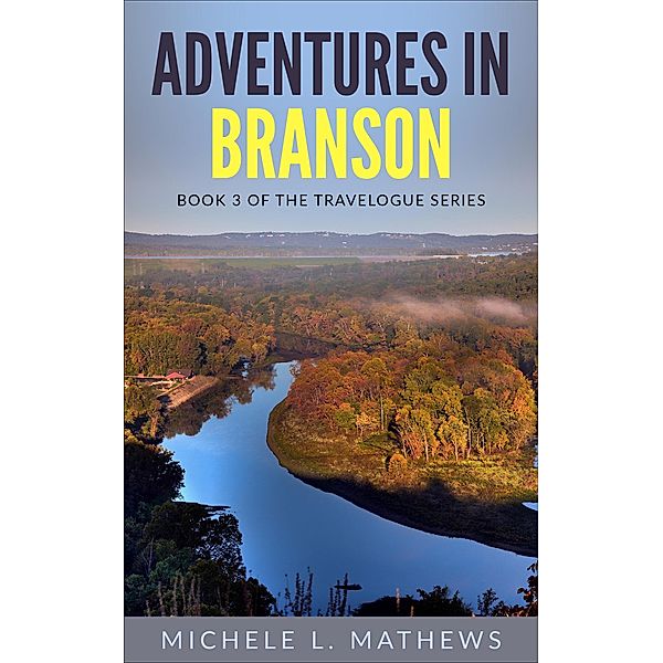 Adventures in Branson (The Travelogue Series, #3) / The Travelogue Series, Michele L. Mathews