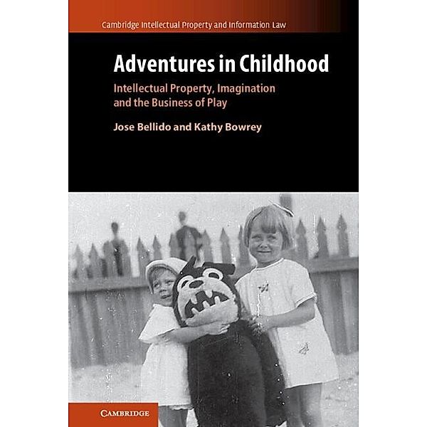 Adventures in Childhood: Volume 60 / Cambridge Intellectual Property and Information Law, Jose Bellido