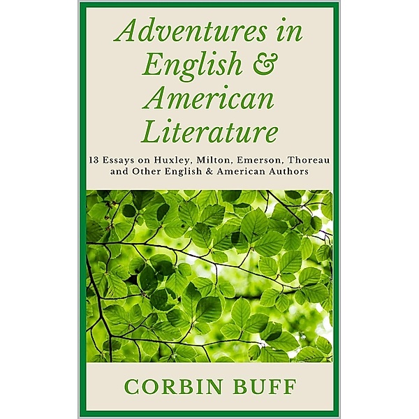 Adventures in English & American Literature: 13 Essays on Huxley, Milton, Emerson, Thoreau and Other English & American Authors, Corbin Buff