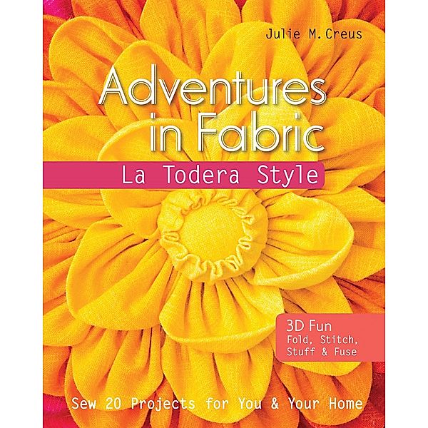 Adventures in Fabric, Julie M. Creus