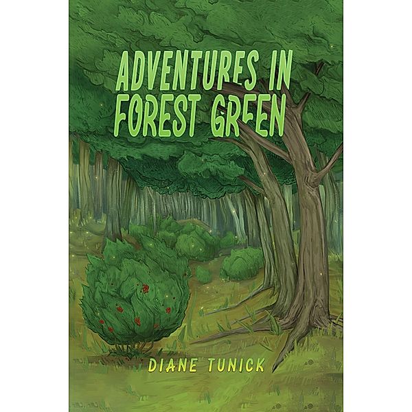 Adventures in Forest Green / Austin Macauley Publishers LLC, Diane Tunick