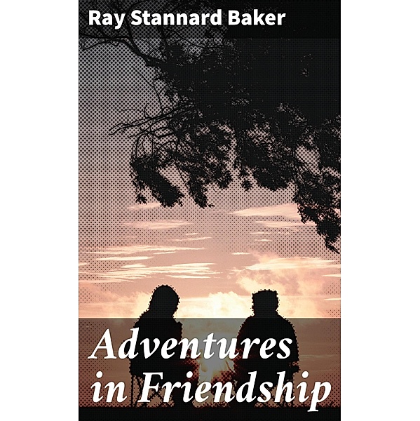 Adventures in Friendship, Ray Stannard Baker