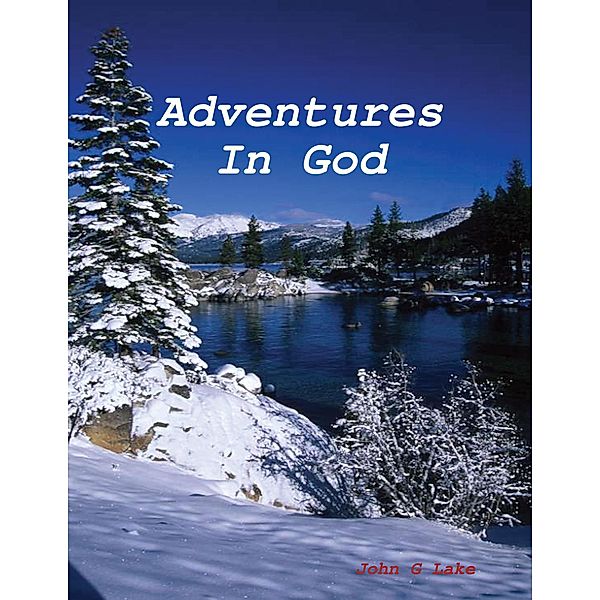Adventures In God, John G Lake