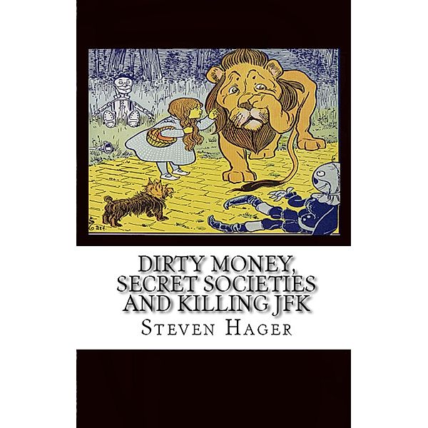 Adventures in Journalism: Dirty Money, Secret Societies and Killing JFK, Steven Hager