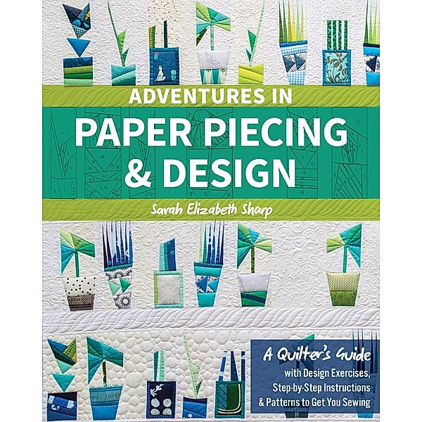 Adventures in Paper Piecing & Design, Sarah Elizabeth Sharp