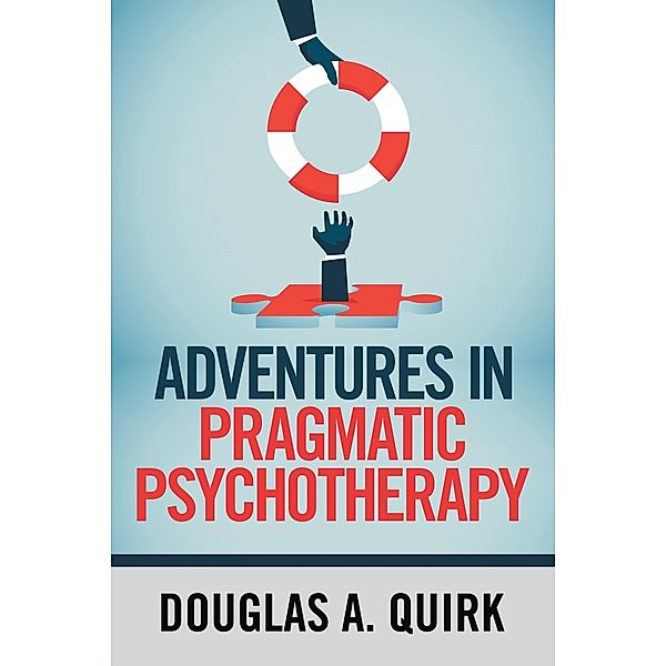Adventures in Pragmatic Psychotherapy, Douglas A. Quirk