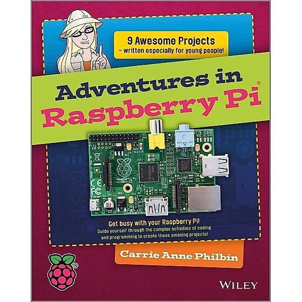 Adventures In Raspberry Pi / Adventures In ..., Carrie Anne Philbin