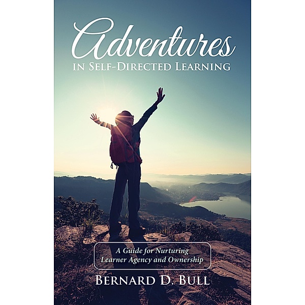 Adventures in Self-Directed Learning, Bernard D. Bull