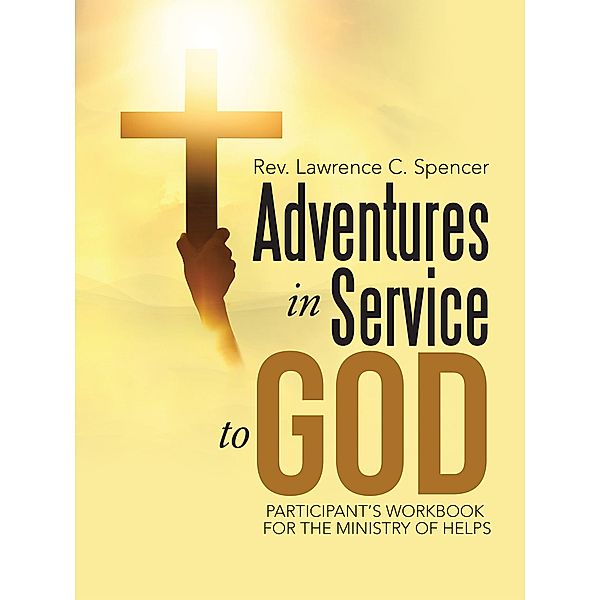 Adventures in Service to God, Rev. Lawrence C. Spencer