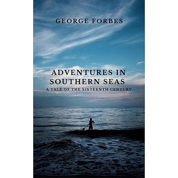 Adventures in Southern Seas, George Forbes