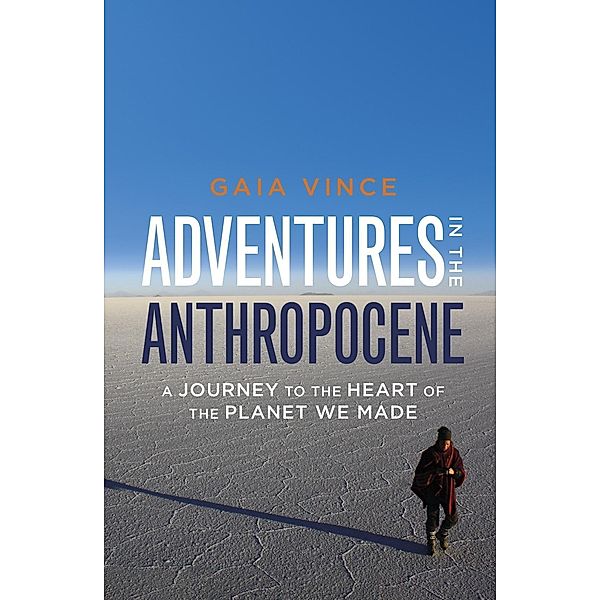 Adventures in the Anthropocene, Gaia Vince