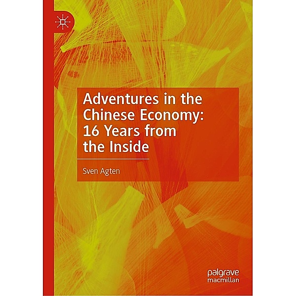 Adventures in the Chinese Economy: 16 Years from the Inside / Progress in Mathematics, Sven Agten