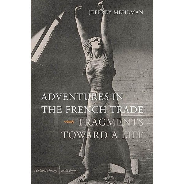 Adventures in the French Trade / Cultural Memory in the Present, Jeffrey Mehlman