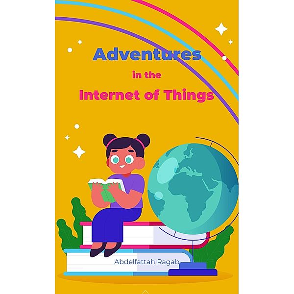 Adventures in the Internet of Things / Adventures, Abdelfattah Ragab