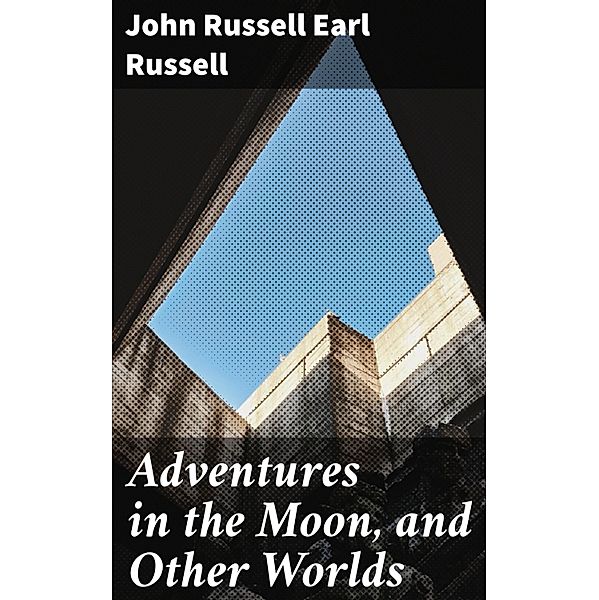 Adventures in the Moon, and Other Worlds, John Russell Russell