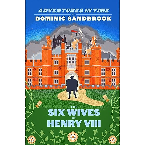 Adventures in Time / Adventures in Time: The Six Wives of Henry VIII, Dominic Sandbrook