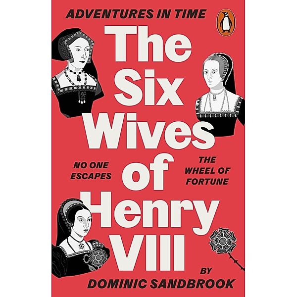 Adventures in Time: The Six Wives of Henry VIII, Dominic Sandbrook