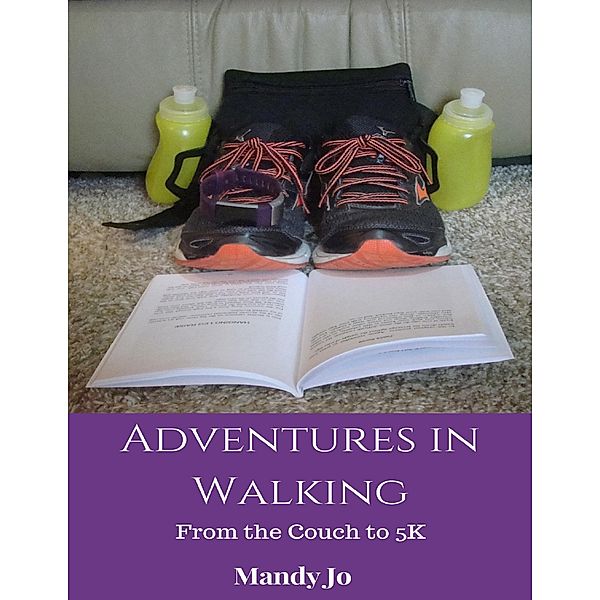 Adventures in Walking: From the Couch to 5K, Mandy Jo