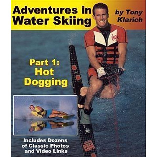 Adventures in Water Skiing: Part 1, Hot Dogging, Tony Klarich