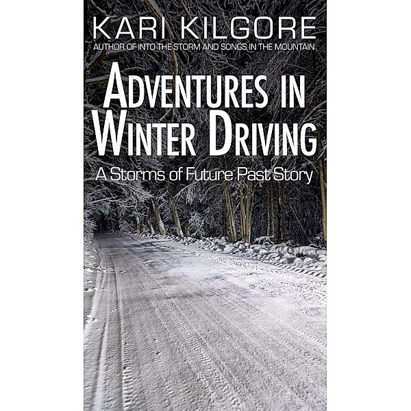 Adventures in Winter Driving (Storms of Future Past) / Storms of Future Past, Kari Kilgore