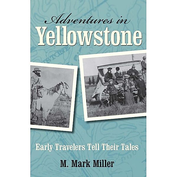 Adventures in Yellowstone, M. Mark Miller