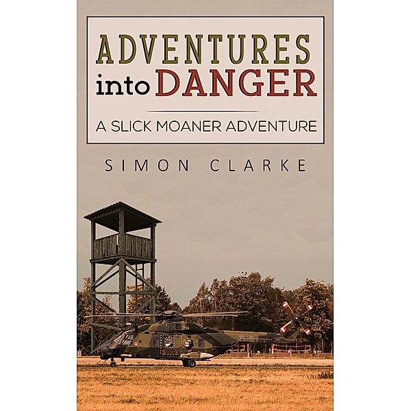 Adventures into Danger / Austin Macauley Publishers, Simon Clarke