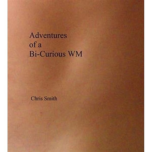Adventures of a Bi-Curious WM, Chris Smith