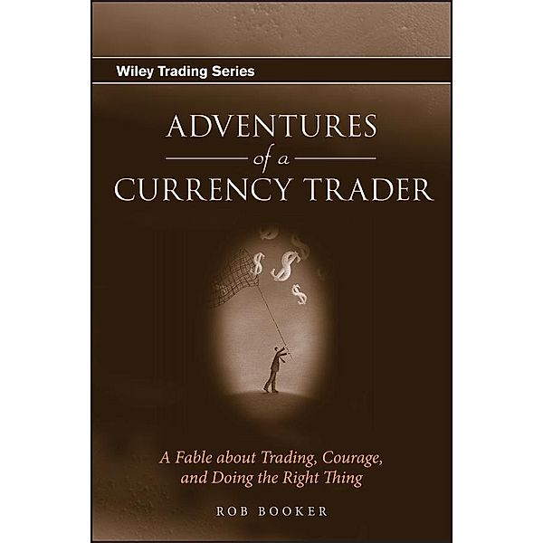 Adventures of a Currency Trader / Wiley Trading Series, Rob Booker
