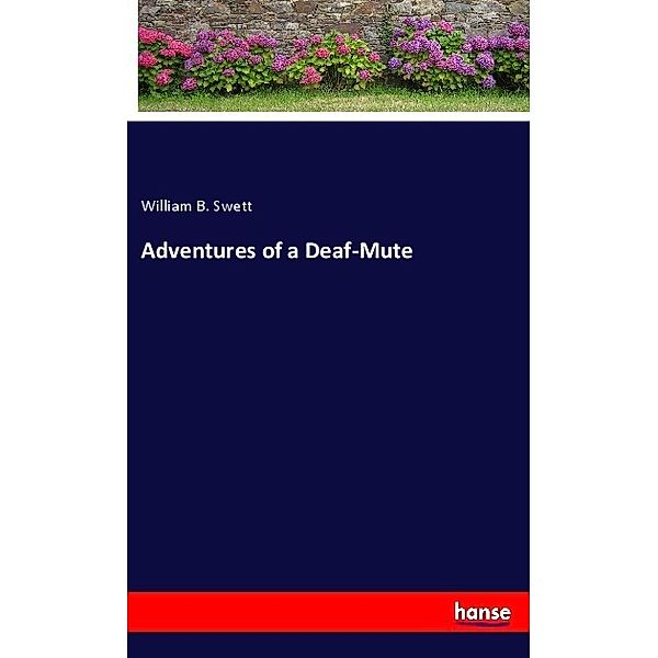 Adventures of a Deaf-Mute, William B. Swett