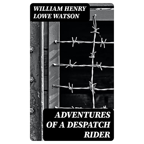 Adventures of a Despatch Rider, William Henry Lowe Watson