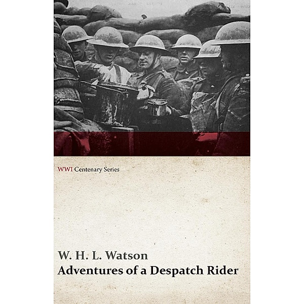 Adventures of a Despatch Rider (WWI Centenary Series) / WWI Centenary Series, W. H. L. Watson