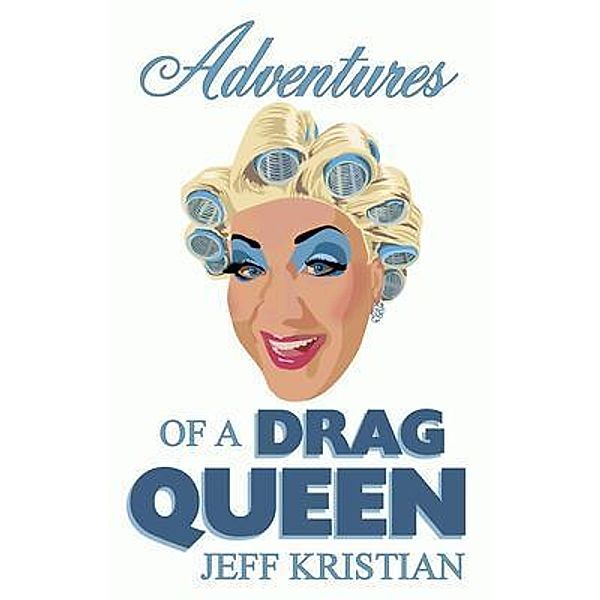 Adventures Of A Drag Queen, Jeff Kristian