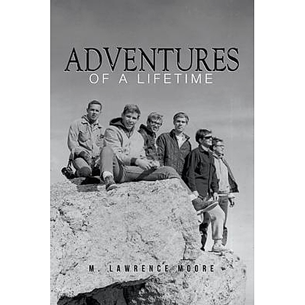 Adventures of A Lifetime / Matthew L. Moore, M. Lawrence Moore