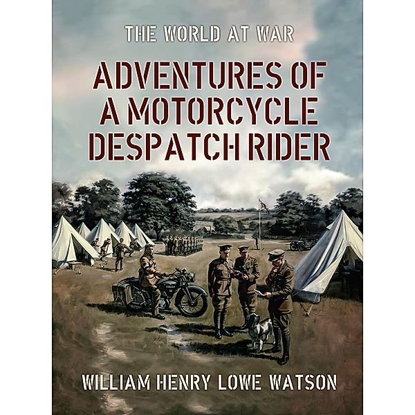 Adventures of a Motorcycle Despatch Rider, William Henry Lowe Watson