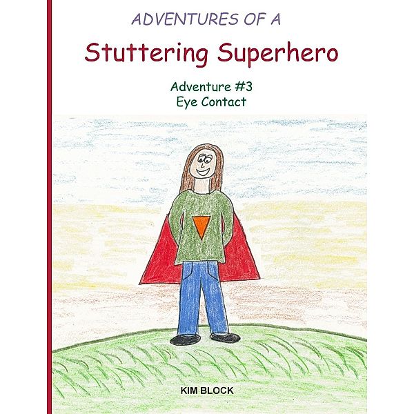 Adventures of a Stuttering Superhero: Adventures of a Stuttering Superhero, Kim Block